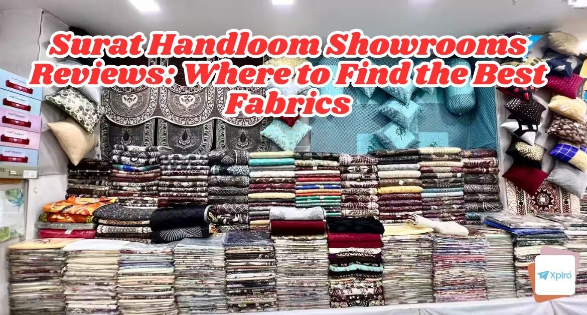 Surat Handloom Showrooms Reviews Where to Find the Best Fabrics in 2025