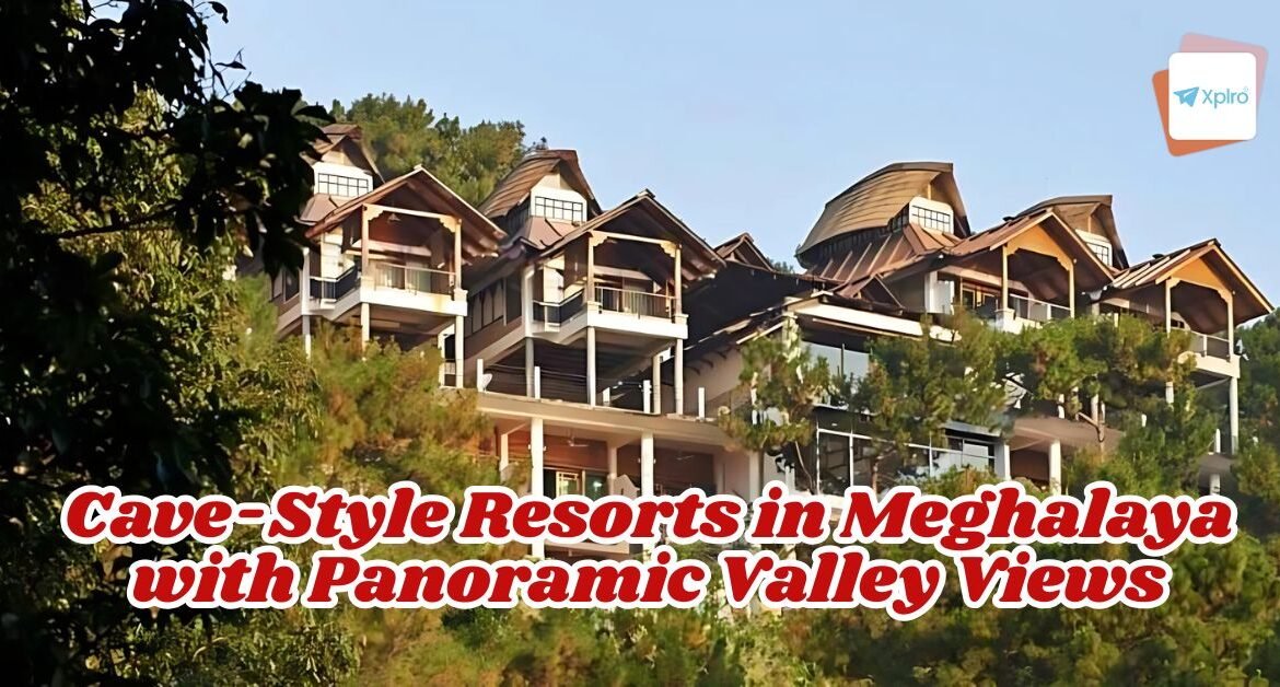 Cave-Style Resorts in Meghalaya with Panoramic Valley Views: A Hidden Luxury in the Clouds