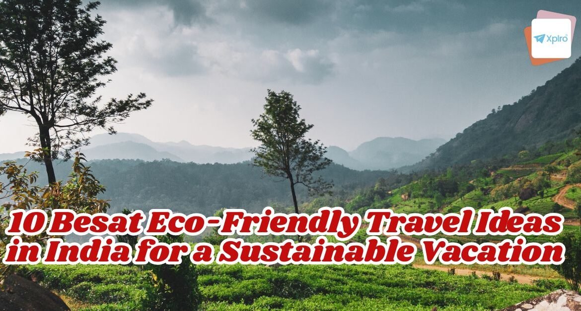 10 Besat Eco-Friendly Travel Ideas in India for a Sustainable Vacation
