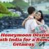 10 Best Honeymoon Destinations in South India for a Romantic Getaway