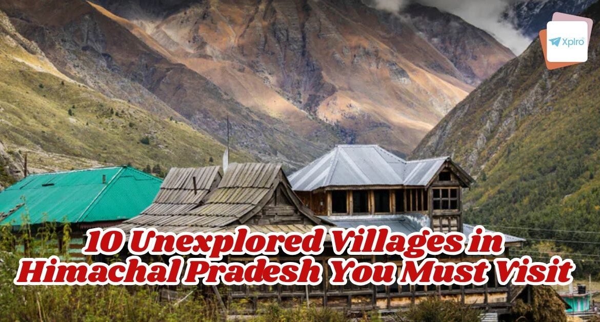 10 Unexplored Villages in Himachal Pradesh You Must Visit