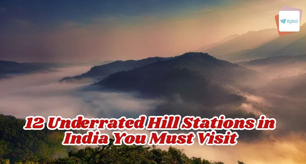 12 Underrated Hill Stations in India You Must Visit