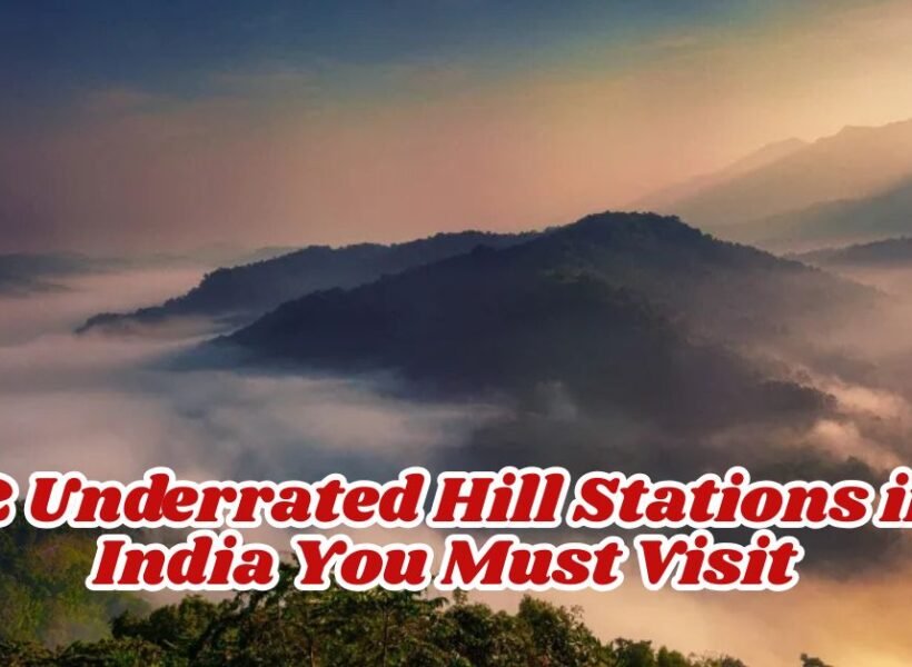 12 Underrated Hill Stations in India You Must Visit