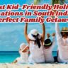 Best Kid-Friendly Holiday Destinations in South India for a Perfect Family Getaway