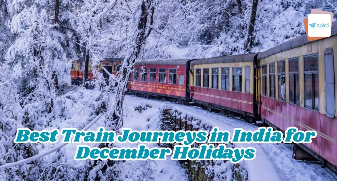 Best Train Journeys in India for December Holidays