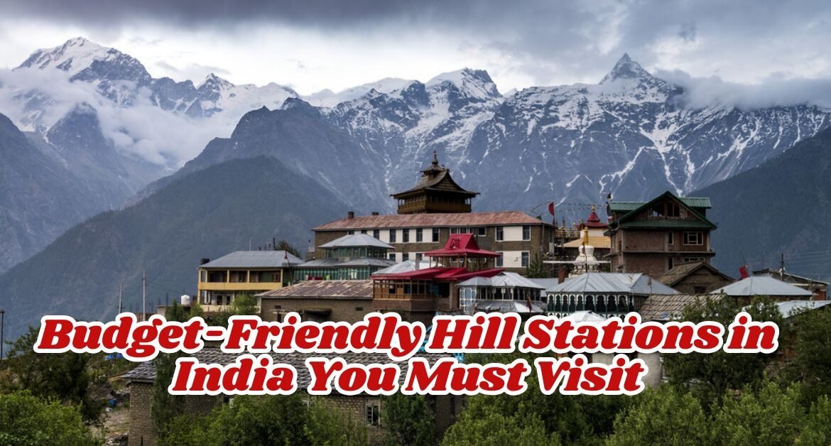 Budget-Friendly Hill Stations in India You Must Visit