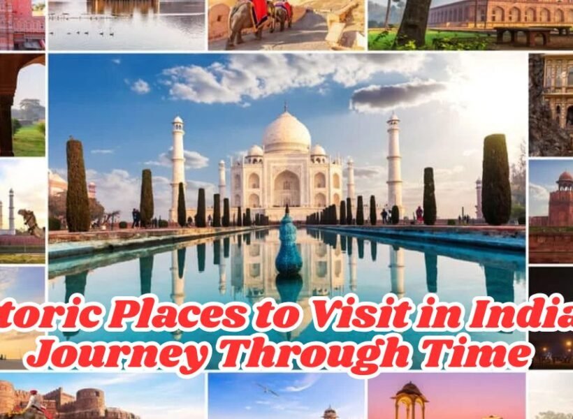 Historic Places to Visit in India: A Journey Through Time
