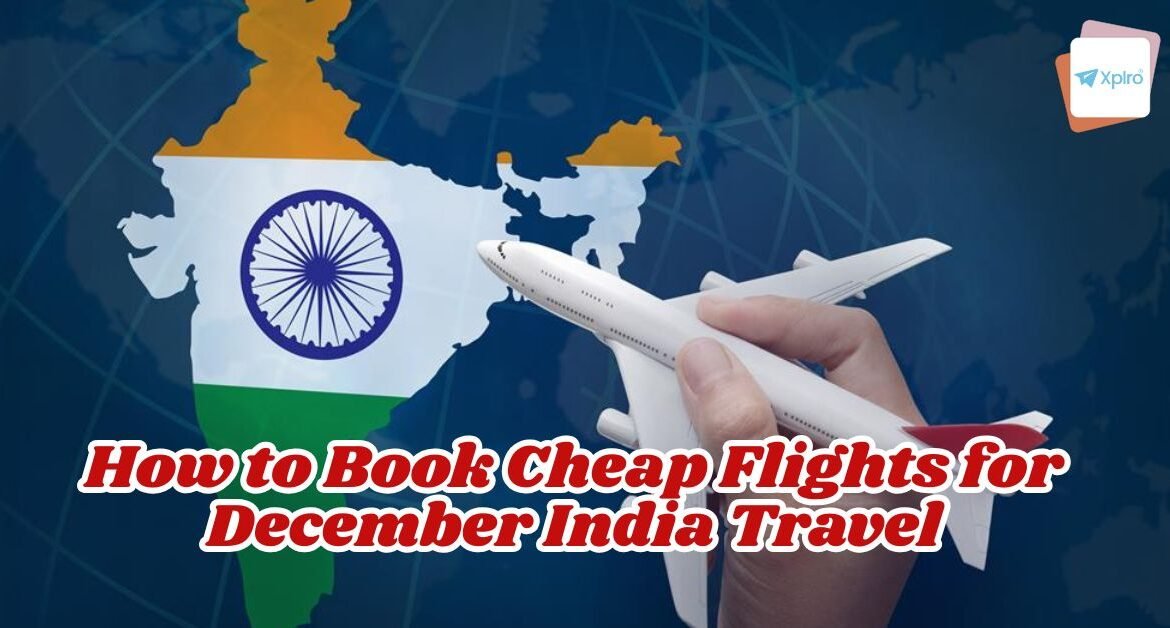 How to Book Cheap Flights for December India Travel