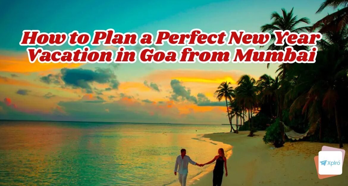 How to Plan a Perfect New Year Vacation in Goa from Mumbai