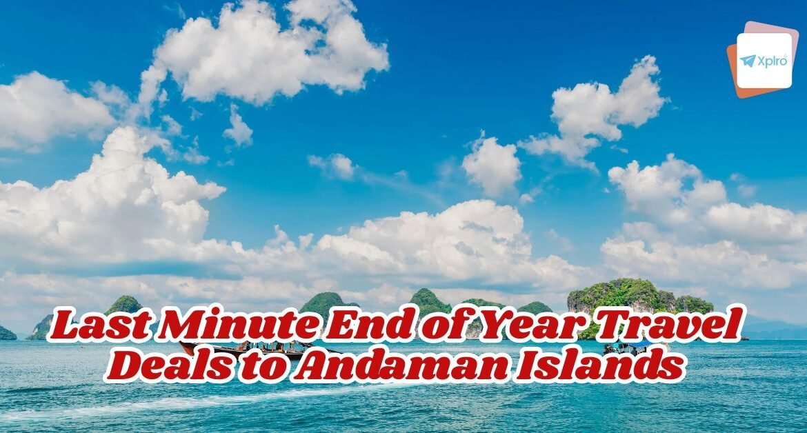Last Minute End of Year Travel Deals to Andaman Islands: Save Big on Your 2025 Getaway