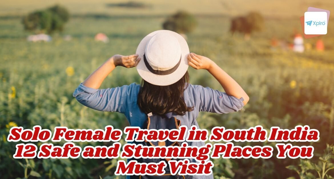 Solo Female Travel in South India: 12 Safe and Stunning Places You Must Visit