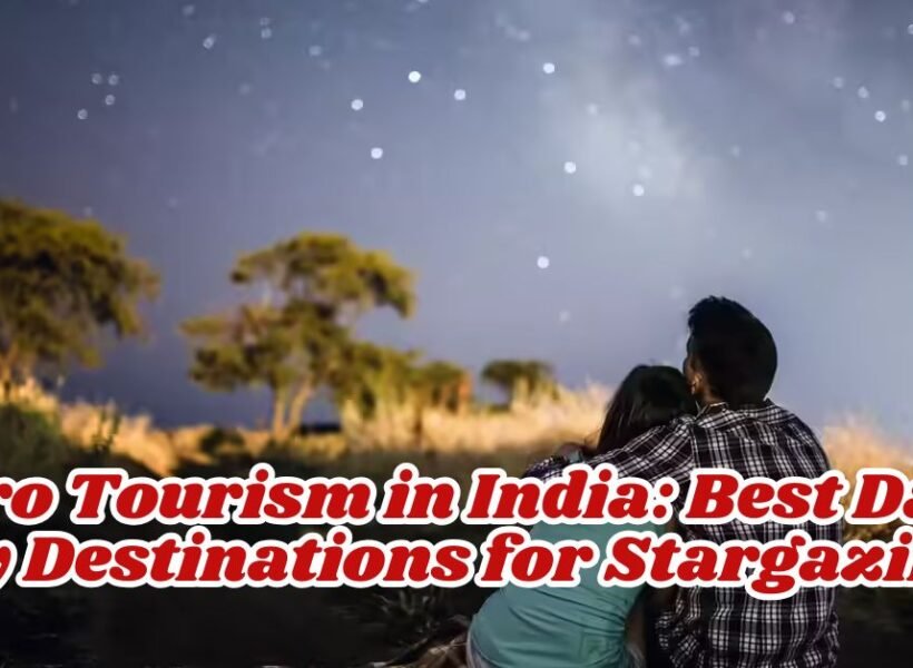 Astro Tourism in India: Best Dark Sky Destinations for Stargazing in 2026