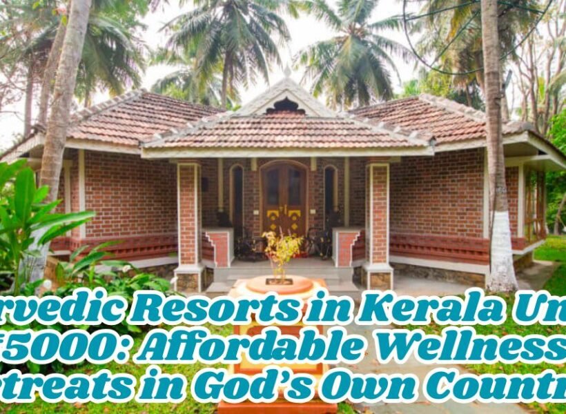 Ayurvedic Resorts in Kerala Under ₹5000