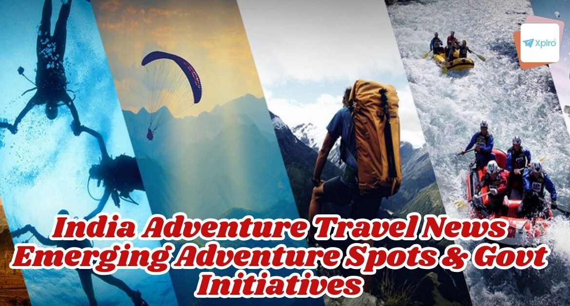 India Adventure Travel News Emerging Adventure Spots & Govt Initiatives