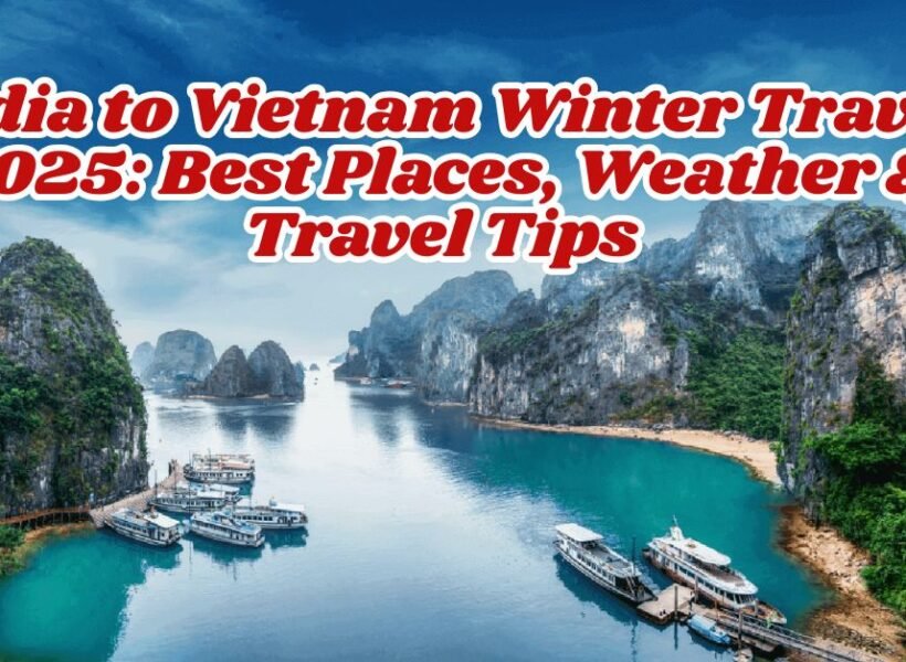 India to Vietnam Winter Travel 2025: Best Places, Weather & Travel Tips