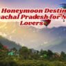 Offbeat Honeymoon Destinations in Himachal Pradesh for Nature Lovers