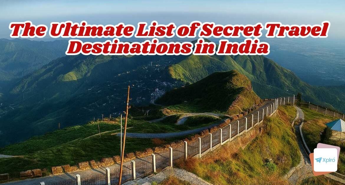 The Ultimate List of Secret Travel Destinations in India