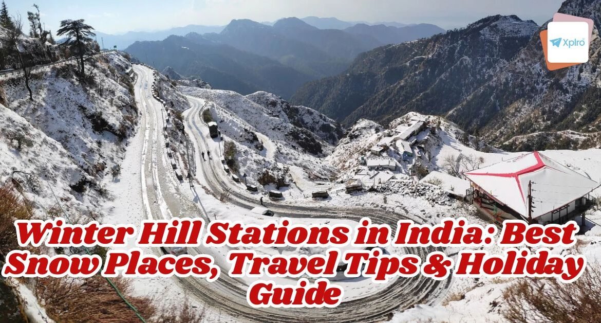 Winter Hill Stations in India: Best Snow Places, Travel Tips & Holiday Guide